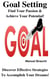 Goal Setting - Find Your Passion & Achieve Your Potential! Discover Effective Strategies To Accomplish Your Dreams!