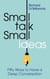 Small Talk, Small Ideas: Fifty Ways to Have a Deep Conversation