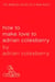 How to Make Love to Adrian Colesberry - The Only Sex Guide You'll Ever Need