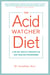 The Acid Watcher Diet - A 28-Day Reflux Prevention and Healing Programme