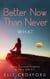 Better Now Than Never: Book 2 What - Better Now Than Never, #2