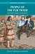 People of the Fur Trade - From Native Trappers to Chief Factors