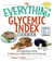The Everything Glycemic Index Cookbook - 300 Appetizing Recipes to Keep Your Weight Down And Your Energy Up!