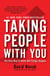 Taking People With You - The Only Way to Make Big Things Happen