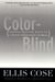 Color-Blind - Seeing Beyond Race in a Race-Obsessed World