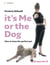 It’s Me or the Dog - How to have the Perfect Pet