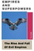 Empires And Superpowers: The Rise And Fall Of Evil Empires