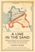 A Line in the Sand - Britain, France and the struggle that shaped the Middle East