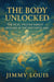 The Body Unlocked: The Real Truths About Healing in the Synthetic Age