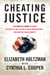 Cheating Justice - How Bush and Cheney Attacked the Rule of Law and Plotted to Avoid Prosecution- and What We Can Do about It