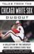 Tales from the Chicago White Sox Dugout - A Collection of the Greatest White Sox Stories Ever Told