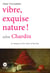 Vibre, exquise nature ! selon Chardin