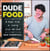 DudeFood - A Guy's Guide to Cooking Kick-Ass Food