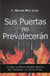 Sus Puertas no Prevalencerán