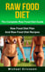 Raw Food Diet: The Complete Raw Food Diet Guide - Raw Food Diet Plan And Raw Food Diet Recipes