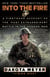 Into the Fire - A Firsthand Account of the Most Extraordinary Battle in the Afghan War