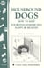 Housebound Dogs: How to Keep Your Stay-at-Home Dog Happy & Healthy - (Storey's Country Wisdom Bulletin A-270)