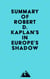 Summary of Robert D. Kaplan's In Europe's Shadow