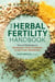The Herbal Fertility Handbook - Natural Strategies to Increase Your Chances of Getting Pregnant