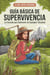Guía Básica de Supervivencia: Lo Esencial para Sobrevivir en Cualquier Situación