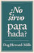 ¿No sirvo para nada?