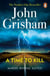 A Time To Kill - An American classic from the No. 1 bestselling thriller writer