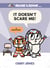 It Doesn't Scare Me! - A Discovery!