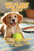 Why Do Dogs Love Tennis Balls: 20 Silly Questions About Your Furry Friend, Answered with a Dose of Science