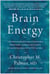 Brain Energy - A Revolutionary Breakthrough in Understanding Mental Health--and Improving Treatment for Anxiety, Depression, OCD, PTSD, and More