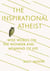 The Inspirational Atheist - Wise Words on the Wonder and Meaning of Life