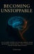 Becoming Unstoppable:  An 8-Part Guide to Overcoming Fear, Rewiring Your Mind, and Unlocking Your Inner Greatness