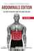 The Ultimate Exercise Guide: Abdominals Edition 152 How-to Instructions for Home and Gym - The Ultimate Fitness & Workout Exercise Guide, #0