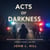 Acts of Darkness - Notorious Criminals, Their Defenders, Prosecutors and Jailers