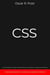 CSS: Guida Completa allo Sviluppo di Fogli di Stile per Web Design e la Creazione di Siti Internet. Contiene Esempi di Codice ed Esercizi Pratici