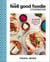 The Feel Good Foodie Cookbook - 125 Recipes Enhanced with Mediterranean Flavors