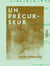 Un précurseur - Avec des documents inédits