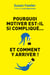 Pourquoi motiver est-il si compliqué... - Et comment y arriver !