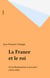 La France et le roi - De la Restauration à nos jours (1814-1994)
