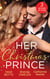 Her Christmas Prince - Christmas in His Royal Bed / Royal Holiday Bride / Yuletide Baby Surprise