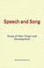 Speech and Song : Study of their Origin and Development