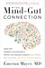 The Mind-Gut Connection - How the Hidden Conversation Within Our Bodies Impacts Our Mood, Our Choices, and Our Overall Health