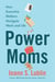 Power Moms - How Executive Mothers Navigate Work and Life