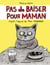 Pas de baiser pour Maman - Version Jeunesse