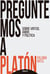 Preguntemos a Platón