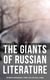 The Giants of Russian Literature: The Greatest Russian Novels, Stories, Plays, Folk Tales & Legends - 110+ Titles in One Volume: Crime and Punishment, War and Peace, Uncle Vanya…