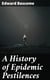 A History of Epidemic Pestilences - From the Earliest Ages, 1495 Years Before the Birth of our Saviour to 1848: With Researches into Their Nature, Causes, and Prophylaxis