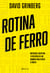 Rotina de Ferro - Motivação, disciplina e resiliência de um ironman para vencer o câncer