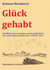 Glück gehabt - Rückblicke eines Unruhigen auf die gefährlichen, aber auch abenteuerlichen Jahre 1939 bis 1945
