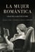 La mujer romántica - Lectoras, autoras y escritores en la Argentina, 1830-1870