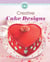 Creative Cake Designs - Our 100 top recipes presented in one cookbook